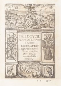 Raimondi, Eugenio : Delle caccie [] libri quattro aggiuntovi n questa nuova mpressione il quinto libro della villa  - Asta Libri, autografi e stampe - Associazione Nazionale - Case d'Asta italiane