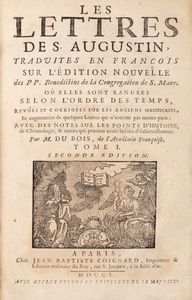 Agostino Aurelio, santo - Les lettres de S. Augustin traduites en franais sur l'dition nouvelle des Pres Bndictins de la congrgation de S. Maur o elles sont ranges selon l'ordre des temps