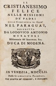 Muratori, Ludovico : Il cristianesimo felice nelle missioni de' padri della Compagnia di Gesu' nel Paraguai  - Asta Libri, autografi e stampe - Associazione Nazionale - Case d'Asta italiane