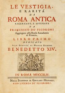 Ficoroni, Francesco de' - Le Vestigia, e rarit di Roma antica ricercate, e spiegate