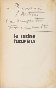 Filippo Tommaso Marinetti : La cucina futurista  - Asta Libri, autografi e stampe - Associazione Nazionale - Case d'Asta italiane