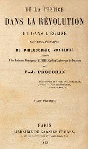 Pierre-Joseph Proudhon : De la Justice dans la Rvolution et dans l'glise  - Asta Libri, autografi e stampe - Associazione Nazionale - Case d'Asta italiane