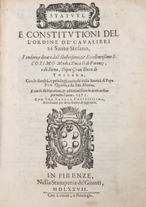 Cavalieri di Santo Stefano - Statuti, e constitutioni dell'Ordine de' Cavalieri di Santo Stefano, fondato e dotato dall'ill.mo, et ecc.mo s. Cosimo Medici..., con le facult , e privilegi concessi dalla santit di papa Pio quarto..., e con le dichiarationi, et additioni