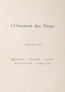Dupont-Auberville : L'ornement de tissus. Recueil historique et pratique. Avec des notes explicatives et une introduction genrale.  - Asta Libri, autografi e stampe - Associazione Nazionale - Case d'Asta italiane