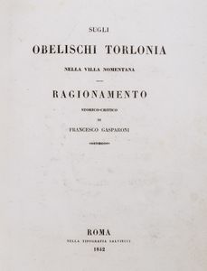 FRANCESCO GASPARONI - Sugli Obelischi Torlonia nella Villa Nomentana. Ragionamento storico-critico