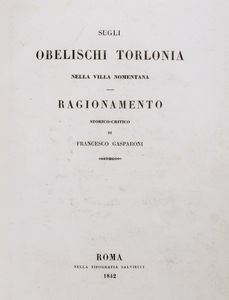 FRANCESCO GASPARONI - Sugli Obelischi Torlonia nella Villa Nomentana. Ragionamento storico-critico