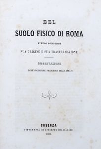 Francesco Degli Abbati - Del suolo fisico di Roma e suoi contorni. sua origine e sua trasformazione.