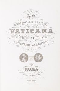 Agostino Valentini : La patriarcale Basilica Vaticana  - Asta Libri, autografi e stampe - Associazione Nazionale - Case d'Asta italiane