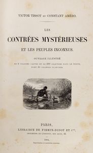 Victor Tissot : Les Contres Mystrieuses et les Peuples Inconnus.  - Asta Libri, autografi e stampe - Associazione Nazionale - Case d'Asta italiane