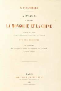 Pavel Piassetsky - Voyage a travers la Mongolie et la Chine. Traduit du russe avec l'autorisation de l'Auteur et contenant 90 gravures d'aprs les croquis de l'auteur et une carte.