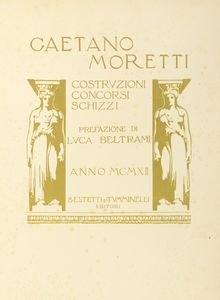 Gaetano Moretti : Costruzioni - Concorsi - Schizzi. Prefazione di Luca Beltrami.  - Asta Libri, autografi e stampe - Associazione Nazionale - Case d'Asta italiane