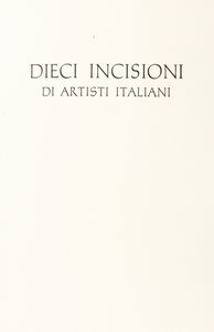 Dieci incisioni di artisti italiani.  - Asta Libri, autografi e stampe - Associazione Nazionale - Case d'Asta italiane