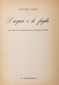 Vittorio Calef : Lacqua e le foglie. Con disegni di Leonor Fini e di Renato Guttuso.  - Asta Libri, autografi e stampe - Associazione Nazionale - Case d'Asta italiane