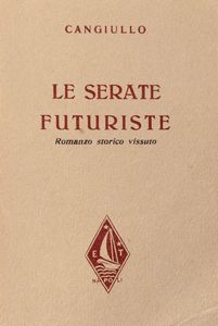 Francesco Cangiullo - Le serate futuriste. Romanzo storico vissuto.