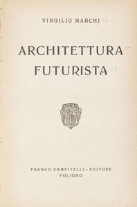 Virgilio Marchi : Architettura futurista  - Asta Libri, autografi e stampe - Associazione Nazionale - Case d'Asta italiane