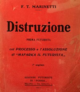 Filippo Tommaso Marinetti : Distruzione. Poema futurista col processo e l'assoluzione di MafarKa il futurista. Traduzione dal francese in versi liberi.  - Asta Libri, autografi e stampe - Associazione Nazionale - Case d'Asta italiane