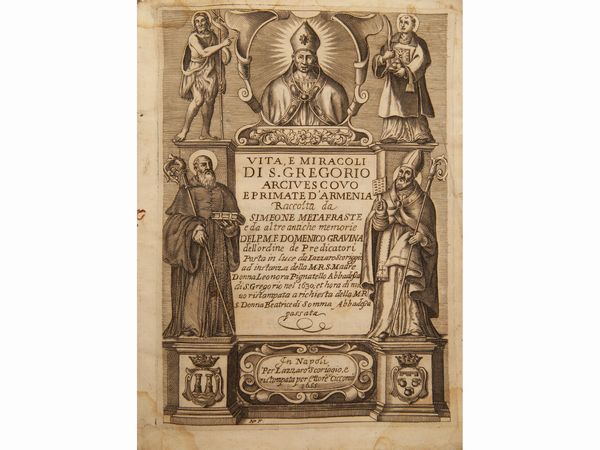 Domenico Gravina : Vita, e miracoli di S. Gregorio arcivescovo e primate d'Armenia...  - Asta La Collezione Bucciarelli: libri antichi ed incunaboli - Associazione Nazionale - Case d'Asta italiane