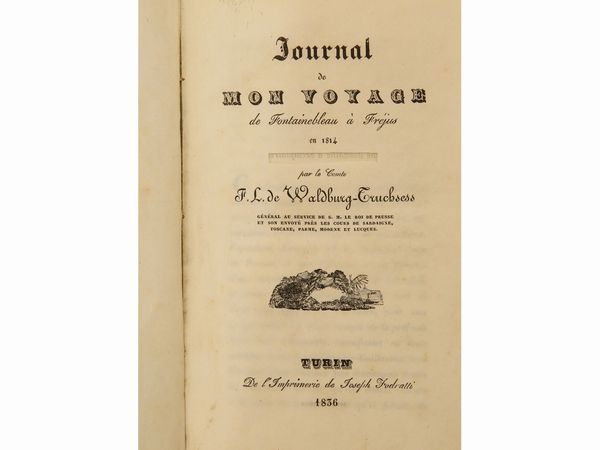 Journal de mon voyage de Fontainebleau  Frjus en 1814  - Asta La Collezione Bucciarelli: libri antichi ed incunaboli - Associazione Nazionale - Case d'Asta italiane