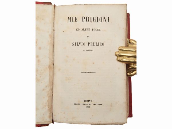 SILVIO PELLICO : Opere di Silvio Pellico  - Asta La Collezione Bucciarelli: libri antichi ed incunaboli - Associazione Nazionale - Case d'Asta italiane