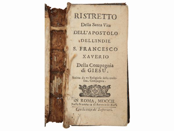 Ristretto della Santa Vita dell'Apostolo dell'Indie S. Francesco Xaverio  - Asta La Collezione Bucciarelli: libri antichi ed incunaboli - Associazione Nazionale - Case d'Asta italiane