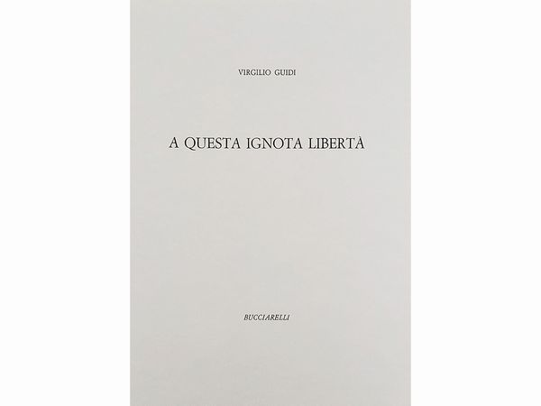 VIRGILIO GUIDI : A questa ignota libert  - Asta La collezione Bucciarelli: dipinti, grafiche, edizioni d'artista - Associazione Nazionale - Case d'Asta italiane
