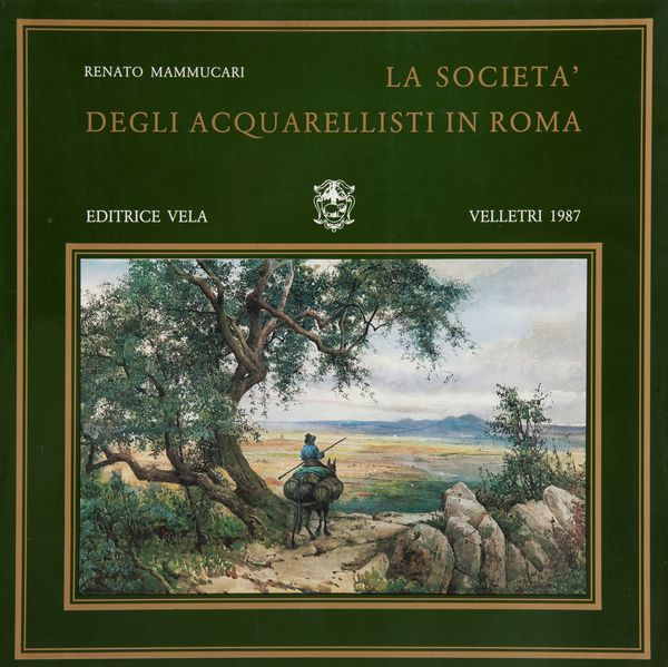 Renato Mammuccari. Roma e la sua campagna Immagini e testi del Grand Tour - Renato Mammuccari La Società degli acquarellisti a Roma  - Asta Asta a Tempo - Libri d'Arte e da Collezione - Associazione Nazionale - Case d'Asta italiane