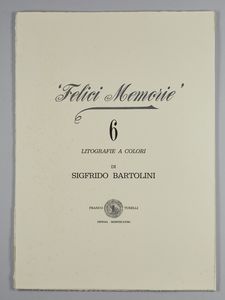 BARTOLINI SIGRFIDO (1932 - 2007) : Cartella composta da n.6 fogli. Felici Memorie.  - Asta Asta 394 | ARTE MODERNA E CONTEMPORANEA Virtuale - Associazione Nazionale - Case d'Asta italiane
