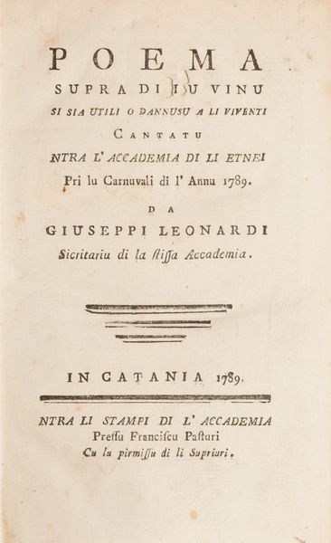 Sicilia - Leonardi, Giuseppe
 : Poema supra di lu vinu si sia utili o dannusu a li viventi cantatu ntra l'Accademia di li Etnei pri lu Carnuvali di l'annu 1789  - Asta Libri, Autografi e Stampe - Associazione Nazionale - Case d'Asta italiane