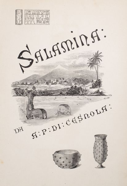 Alessandro Palma di Cesnola : Salamina (Cipro) - Storia, tesori e antichità di Salamina nell'isola di Cipro  - Asta Libri, Autografi e Stampe - Associazione Nazionale - Case d'Asta italiane