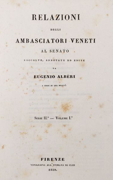 Eugenio Alberi : Relazioni degli ambasciatori veneti al Senato  - Asta Libri, Autografi e Stampe - Associazione Nazionale - Case d'Asta italiane