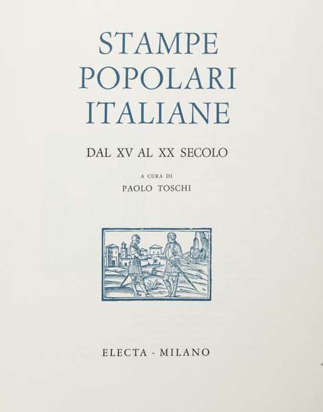 Paolo Toschi : Stampe popolari italiane dal XV al XX secolo  - Asta Libri, Autografi e Stampe - Associazione Nazionale - Case d'Asta italiane