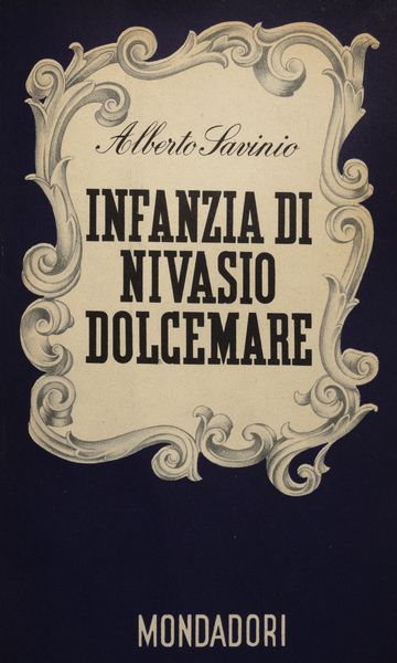 Alberto Savinio : Infanzia di Nivasio Dolcemare  - Asta Libri, Autografi e Stampe - Associazione Nazionale - Case d'Asta italiane