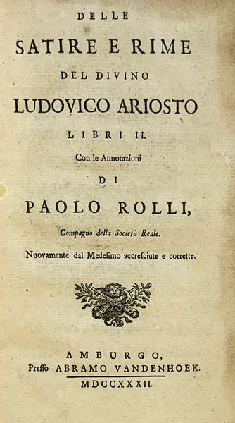 Ludovico Ariosto : Delle satire e rime...con le annotazioni di Paolo Rulli  - Asta Libri, Autografi e Stampe - Associazione Nazionale - Case d'Asta italiane