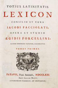 Jacopo Facciolati, : Totius Latinitatis Lexicon  - Asta Libri, Autografi e Stampe - Associazione Nazionale - Case d'Asta italiane