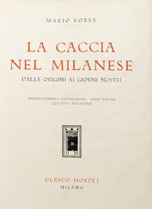 Mario Borsa : La caccia nel milanese  - Asta Libri, Autografi e Stampe - Associazione Nazionale - Case d'Asta italiane