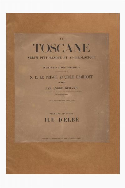 ANATOLIJ NICOLAEVI? DEMIDOV - PRINCIPE DI SAN DONATO : L?ILE D?ELBE, Album recueilli sous la direction de M. le Prince  A. Dmidoff. Vues Pittoresques dessines d?aprs nature par Andr Durand? et lithographies avec la collaboration d?Eugne Cicri.  - Asta Libri, autografi e manoscritti - Associazione Nazionale - Case d'Asta italiane