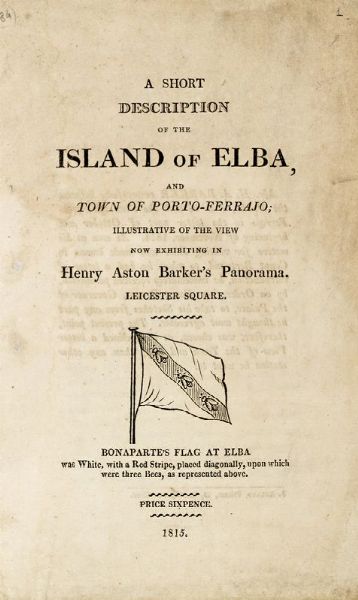 A short description of the island of Elba, and town of Porto-Ferrajo; illustrative of the view now exhibiting in Henry Aston Barker's Panorama.  - Asta Libri, autografi e manoscritti - Associazione Nazionale - Case d'Asta italiane