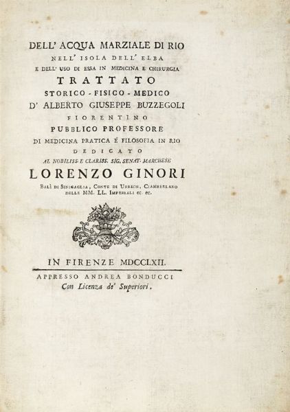 ALBERTO GIUSEPPE BUZZEGOLI : Dell'acqua marziale di Rio nell'isola dell'Elba e dell'uso di essa in medicina e chirurgia...  - Asta Libri, autografi e manoscritti - Associazione Nazionale - Case d'Asta italiane