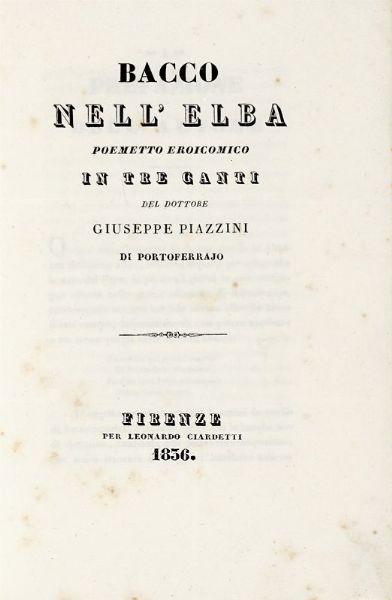 GIUSEPPE PIAZZINI : Bacco nell'Elba. Poemetto eroicomico in tre canti.  - Asta Libri, autografi e manoscritti - Associazione Nazionale - Case d'Asta italiane