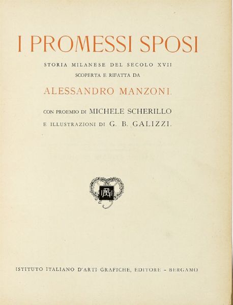 ALESSANDRO MANZONI : I promessi sposi. Storia milanese del secolo XVII scoperta e rifatta [...]. Con proemio di Michele Scherillo e illustrazioni di G.B. Galizzi.  - Asta Libri, autografi e manoscritti - Associazione Nazionale - Case d'Asta italiane