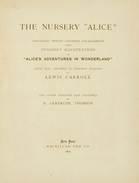 LEWIS [PSEUD. DI DODGSON CHARLES LUTWIDGE] CARROLL : The Nursery Alice containing twenty coloured enlargements from Tenniel's illustrations [...] the cover designed and coloured by E. Gertrude Thomson.  - Asta Libri, autografi e manoscritti - Associazione Nazionale - Case d'Asta italiane