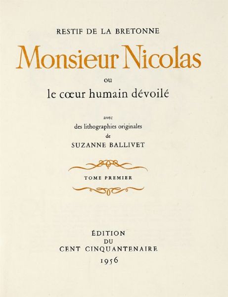 NICOLAS EDME RESTIF DE LA BRETONNE : Monsieur Nicolas ou le coeur humain d�voil� avec des lithographies originales de Suzanne Ballivet. Tome premier (-quantri�me).  - Asta Libri, autografi e manoscritti - Associazione Nazionale - Case d'Asta italiane