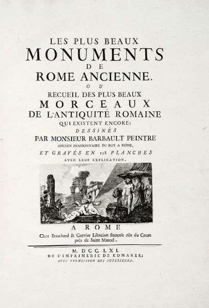 JEAN BARBAULT : Les plus beaux Monuments de Rome ancienne ou Recueil des plus beaux Morceaux de l'Antiquit romaine qui existent encore.  - Asta Libri, autografi e manoscritti - Associazione Nazionale - Case d'Asta italiane
