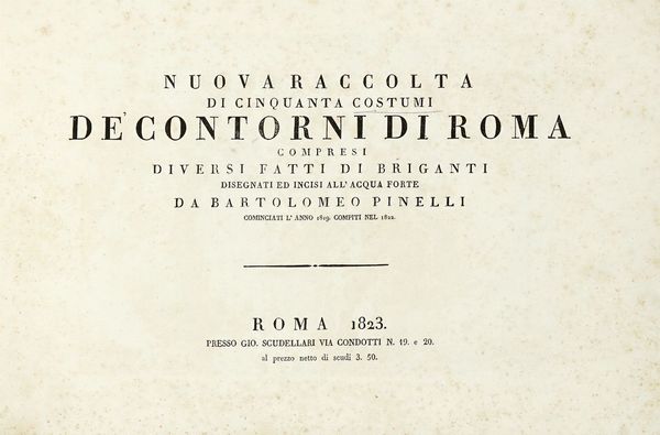 Bartolomeo Pinelli : Nuova raccolta di cinquanta costumi de' contorni di Roma compresi diversi fatti di briganti disegnati ed incisi all'acqua forte...  - Asta Libri, autografi e manoscritti - Associazione Nazionale - Case d'Asta italiane