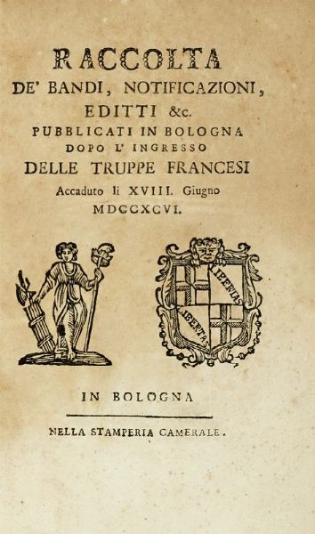 Raccolta de' bandi, notificazioni, editti & c. pubblicati in Bologna dopo l'ingresso delle truppe francesi. Parte prima (-decimanona).  - Asta Libri, autografi e manoscritti - Associazione Nazionale - Case d'Asta italiane
