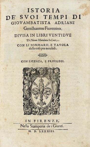 GIOVANNI BATTISTA ADRIANI : Istoria de' suoi tempi [...]. Divisa in libri ventidue Di nuovo mandata in luce. Con li sommarii, e tavola delle cose piu notabili.  - Asta Libri, autografi e manoscritti - Associazione Nazionale - Case d'Asta italiane