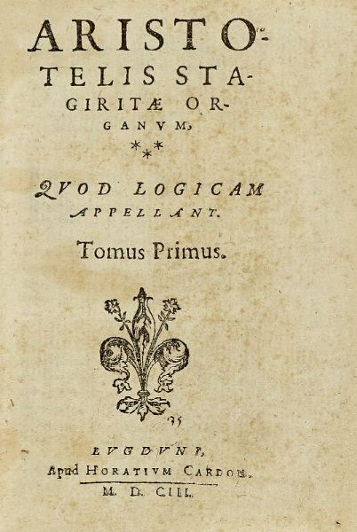 ARISTOTELES : [Opera omnia]. Organum, quod logicam appellant. Tomus primus (-quartus).  - Asta Libri, autografi e manoscritti - Associazione Nazionale - Case d'Asta italiane