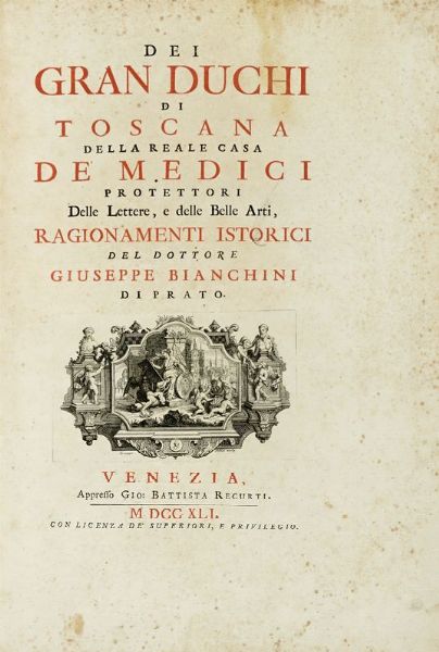 GIUSEPPE MARIA BIANCHINI : Dei gran duchi di Toscana della reale casa de' Medici protettori delle lettere, e delle belle arti...  - Asta Libri, autografi e manoscritti - Associazione Nazionale - Case d'Asta italiane
