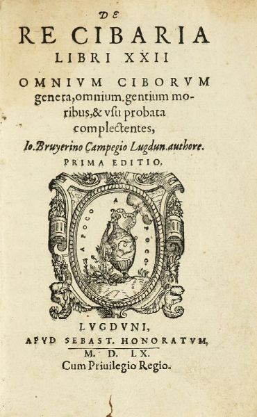JEAN BAPTISTE BRUYERIN : De re cibaria libri XXII. Omnium ciborum genera [...]  Prima editio.  - Asta Libri, autografi e manoscritti - Associazione Nazionale - Case d'Asta italiane