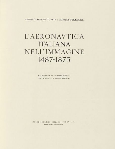 TIMINA CAPRONI GUASTI : L'aeronautica italiana nell'immagine 1487-1875.  - Asta Libri, autografi e manoscritti - Associazione Nazionale - Case d'Asta italiane